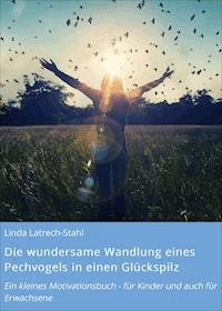 Die wundersame Wandlung eines Pechvogels in einen Glückspilz - Linda Latrech-Stahl - ebook