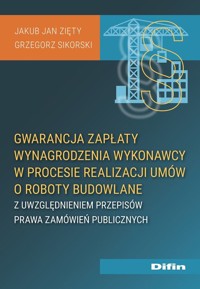 Gwarancja zapłaty wynagrodzenia wykonawcy w procesie realizacji umów o roboty budowlane - Zięty Jakub Jan, Sikorski Grzegorz - książka