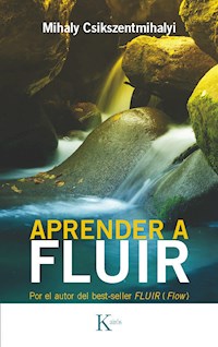 Aprender a fluir - Csikszentmihalyi	 Mihaly - ebook