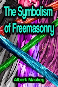The Symbolism of Freemasonry - Albert Mackey - ebook