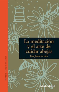 La meditación y el arte de cuidar abejas - Mark Magill - ebook