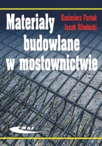 Materiały budowlane w mostownictwie - Furtak Kazimierz, Śliwiński Jacek - książka