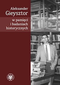 Aleksander Gieysztor w pamięci i badaniach historycznych -  - książka