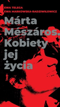 Marta Meszaros. Kobiety jej życia - Ewa Markowska-Radziwiłowicz - książka