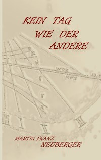 Kein Tag wie der andere - Martin Franz Neuberger - ebook