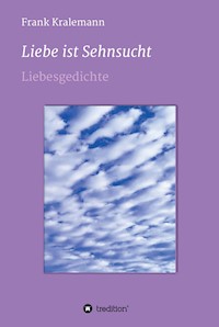 Liebe ist  Sehnsucht - Frank Kralemann - ebook