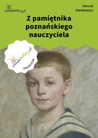 Z pamiętnika poznańskiego nauczyciela - Henryk Sienkiewicz - ebook + książka
