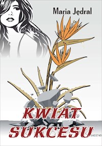 Kwiat sukcesu - Maria Jędral - ebook + książka