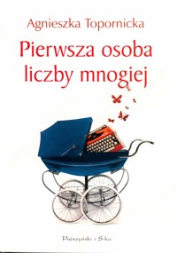 Pierwsza osoba liczby mnogiej - Agnieszka Topornicka - ebook