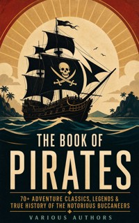 THE BOOK OF PIRATES: 70+ Adventure Classics, Legends & True History of the Notorious Buccaneers - Captain Charles Johnson - ebook
