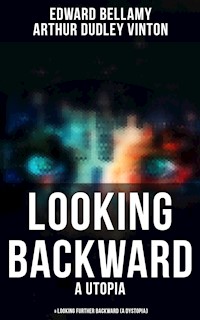 LOOKING BACKWARD (A Utopia) & LOOKING FURTHER BACKWARD (A Dystopia) - Bellamy Edward - ebook