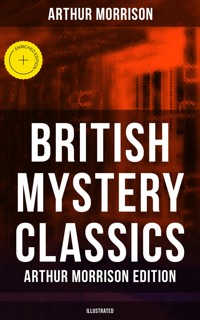 British Mystery Classics - Arthur Morrison Edition (Illustrated) - Arthur Morrison - ebook