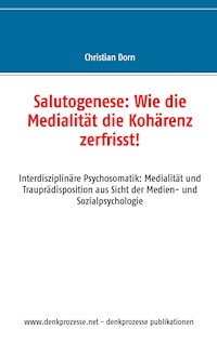 Salutogenese: Wie die Medialität die Kohärenz zerfrisst! - Christian Dorn - ebook