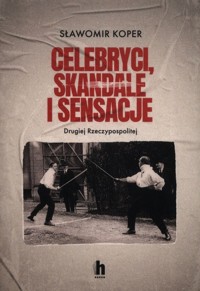 Celebryci, skandale i sensacje II Rzeczypospolitej - Sławomir Koper - książka