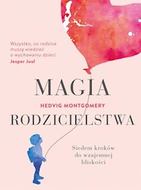 Magia rodzicielstwa - Montgomery Hedvig - książka