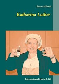 Katharina Luther - Susanne Nitsch - ebook