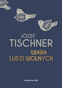 Wiara ludzi wolnych - Józef Tischner - książka