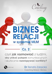 Biznes relacji w systemie MLM (cz. 2/4) Jak rozmawiać z ludźmi, aby unikać pułapek komunikacyjnych i rozwiązywać konflikty?  (audiobook) - dr Renata Zarzycka - audiobook