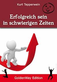 Erfolgreich sein in schwierigen Seiten - Kurt Tepperwein - ebook