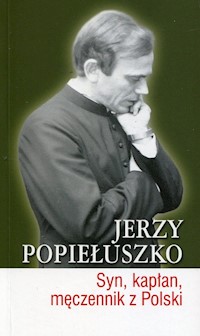 Jerzy Popiełuszko Syn kapłan męczennik z Polski - Burgoński Piotr, Smuniewski Cezary - książka