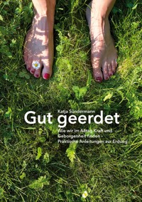 Gut geerdet: Wie wir im Alltag Kraft und Geborgenheit finden - Katja Sündermann - ebook