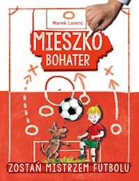 Mieszko bohater Zostań mistrzem futbolu - Lorenc Marek - książka