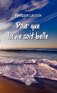 Pour que la vie soit belle - Philippe Lacroix - ebook