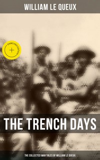 The Trench Days: The Collected War Tales of William Le Queux - William Le Queux - ebook