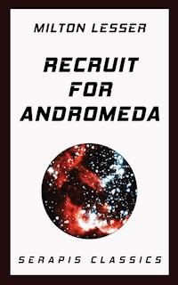 Recruit for Andromeda (Serapis Classics) - Milton Lesser - ebook