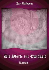 Die Pforte zur Ewigkeit - Jay Baldwyn - ebook