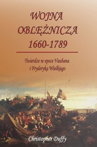 Wojna oblężnicza 1660-1789. Twierdze w epoce Vaubana i Fryderyka Wielkiego - Duffy Christopher - ebook