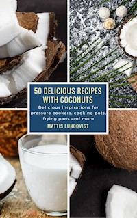 50 Delicious Recipes with Coconuts - Mattis Lundqvist - ebook