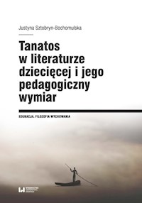 Tanatos w literaturze dziecięcej i jego pedagogiczny wymiar - Sztobryn-Bochomulska Justyna - książka