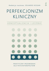 Perfekcjonizm kliniczny. Konceptualizacja i leczenie - Keegan Eduardo - ebook