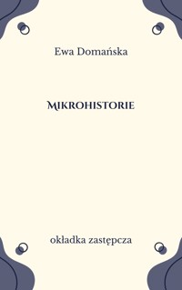 Mikrohistorie. Spotkania w międzyświatach - Ewa Domańska - ebook