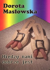 Między nami dobrze jest - Dorota Masłowska - książka