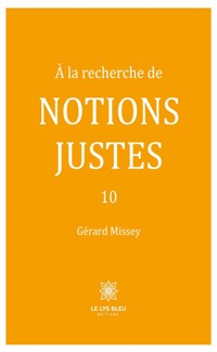 À la recherche de notions justes - Tome 10 - Gérard Missey - ebook