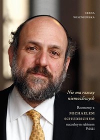 Nie ma rzeczy niemożliwych. Rozmowy z Michaelem Schudrichem, naczelnym rabinem Polski - Irena Wiszniewska - książka