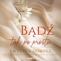Bądź tak po prostu - Ewelina Dobosz - ebook + audiobook + książka