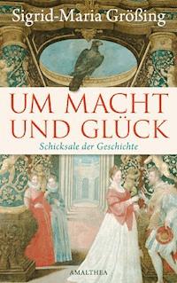 Um Macht und Glück - Sigrid-Maria Größing - ebook