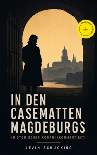 In den Casematten Magdeburgs (Historischer Roman) (Kommentiert) - Levin Schücking - ebook