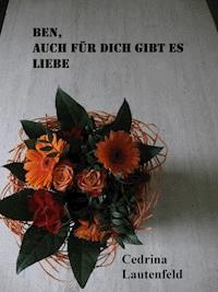 Ben, auch für Dich gibt es Liebe - Cedrina Lautenfeld - ebook