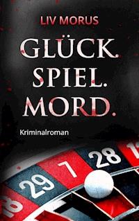 Glück. Spiel. Mord. - Liv Morus - ebook