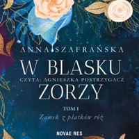 W blasku zorzy. Tom 1. Zamek z płatków róż - Szafrańska Anna - ebook + audiobook