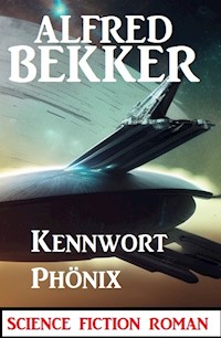 Kennwort Phönix: Science Fiction Roman - Alfred Bekker - ebook