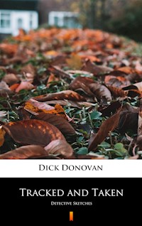 Tracked and Taken. Detective Sketches - Dick Donovan - ebook