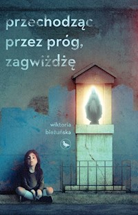Przechodząc przez próg, zagwiżdżę - Bieżuńska Wiktoria - ebook + książka