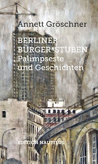 Berliner Bürger*stuben - Annett Gröschner - ebook