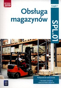 Obsługa magazynów Kwalifikacja SPL.01 Podręcznik do nauki zawodu technik logistyk i magazynier Część 1 - Stolarski Jarosław, Śliżewska Joanna, Rożej Anna, Zadrożna Dorota - książka