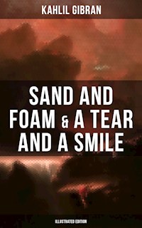Sand And Foam & A Tear And A Smile (Illustrated Edition) - Kahlil Gibran - ebook